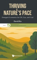 Cover: Thriving At Nature's Pace: Emergent Economics For Oil, Gas, And Coal - World Scientific Publishing Co Pte Ltd