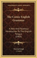 Cover: The Comic English Grammar - Kessinger Publishing