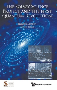 Enlarge image Cover: The Solvay Science Project And The First Quantum Revolution - World Scientific Publishing Co Pte Ltd