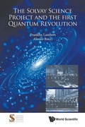 Cover: The Solvay Science Project And The First Quantum Revolution - World Scientific Publishing Co Pte Ltd