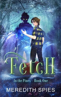 Enlarge image Cover: Fetch (In the Pines Book One) - Meredith Spies