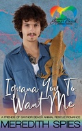 Cover: Iguana You To Want Me: A Friends of Gaynor Beach Animal Shelter Romance - Meredith Spies