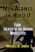 Cover: Man Against the Horses! Four Theater of the Absurd Novelettes - Sortmind Press