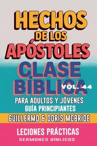Abbildung von: Clase Bíblica para Adultos y Jóvenes: Guía Principiantes - Los Hechos de los Apóstoles (Clase Bíblica Dominical Para Jóvenes y Adultos, #44) - Guillermo Doris McBride