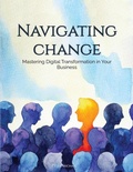 Cover: Navigating Change: Mastering Digital Transformation in Your Business - Tyler Michael