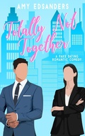 Cover: Totally Not Together (A Fake Dating Romantic Comedy) - Amy Edsanders