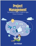 Cover: Project  Management  The Business Owner's Guide to Agile Project Strategies - Tyler Michael