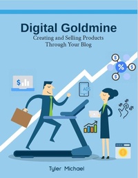 Enlarge image Cover: Digital Goldmine: Creating and Selling Products Through Your Blog - Tyler Michael