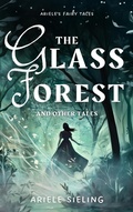 Cover: The Glass Forest and Other Tales (Ariele's Fairy Tales, #4) - Ariele Sieling