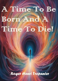 Enlarge image Cover: A Time To Be Born And A Time To Die! (The Practical Helps Library, #32) - Roger Henri Trepanier