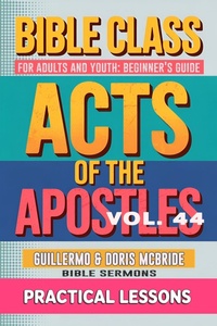 Abbildung von: Bible Class for Adults and Youth: Beginner's Guide -  Act of The Apostles (BIBLE CLASS FROM SCRATCH, #44) - Guillermo Doris McBride