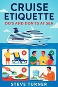 Cover: Cruise Etiquette: Do's and Dont's at Sea (Cruise Hacks & Tricks, #12) - Steve Turner