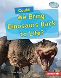 Cover: Could We Bring Dinosaurs Back to Life? - Lerner Publishing Group