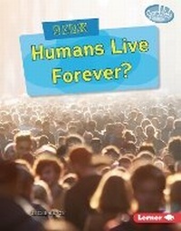 Enlarge image Cover: Could Humans Live Forever? - Lerner Publishing Group