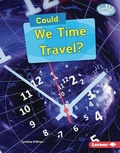 Cover: Could We Time Travel? - Lerner Publishing Group