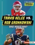 Cover: Travis Kelce vs. Rob Gronkowski - Lerner Publishing Group