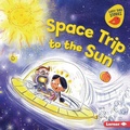 Cover: Space Trip to the Sun - Lerner Publishing Group