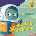 Cover: Space Trip to the Moon - Lerner Publishing Group