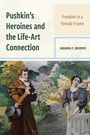 Cover: Pushkin's Heroines and the Life-Art Connection - Bloomsbury Academic