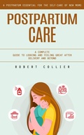 Cover: Postpartum Care: A Postpartum Essential for the Self-care of New Moms (A Complete Guide to Looking and Feeling Great After Delivery and Beyond) - Agarwal Riddhi