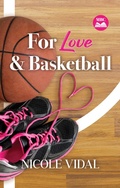 Cover: For Love & Basketball (The Matchmakers' Book Club, #2) - Nicole Vidal