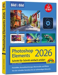 Abbildung von: Photoshop Elements 2026 - Bild für Bild erklärt - Markt + Technik
