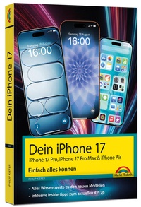 Abbildung von: Dein iPhone 17 - iPhone 17, iPhone 17 Pro, iPhone 17 Pro Max oder iPhone Air - Einfach alles können - Markt + Technik
