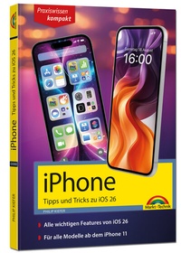 Abbildung von: iPhone - Tipps und Tricks zu iOS 26 - zu allen aktuellen iPhone Modellen - komplett in Farbe - Markt + Technik