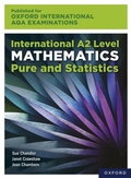 Cover: Oxford International AQA Examinations: International A2 Level Mathematics Pure and Statistics - OUP Oxford