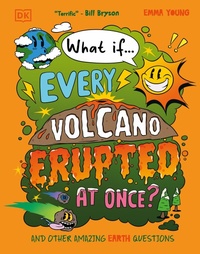 Enlarge image Cover: What If... Every Volcano Erupted at Once? - DK Children