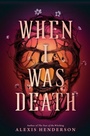 Cover: When I Was Death - G.P.Putnam's Sons Books for Young Readers'