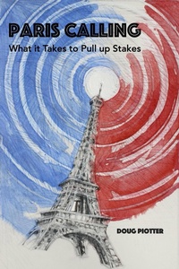 Abbildung von: PARIS CALLING: What it Takes to Pull up Stakes - Doug Piotter