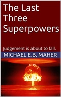 Cover: The Last Three Superpowers (End of the Ages, #1) - Michael Maher