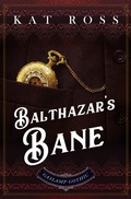 Cover: Balthazar's Bane (A Gaslamp Gothic Victorian Paranormal Mystery) - Kat Ross