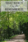 Cover: That Which Can Be Remembered - Anna Scott Graham