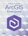 Cover: Getting to Know ArcGIS Enterprise - Environmental Systems Research Institute Inc.,U.S.