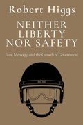Cover: Neither Liberty Nor Safety - Independent Institute