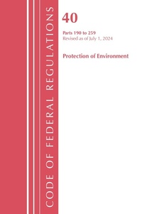 Abbildung von: Code of Federal Regulations, Title 40 Protection of the Environment 190-259, Revised as of July 1, 2024 - Rowman & Littlefield Publishers