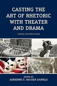 Abbildung von: Casting the Art of Rhetoric with Theater and Drama - Bloomsbury Academic