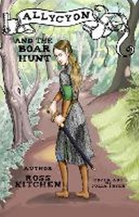 Enlarge image Cover: Allycyon And The Boar Hunt - Ross Kitchen Author