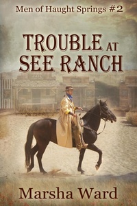 Enlarge image Cover: Trouble at See Ranch (Men of Haught Springs, #2) - Marsha Ward