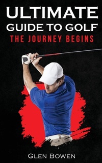 Abbildung von: Ultimate Guide to Golf - Glen Bowen