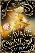 Cover: Savage Skies (The Fourth Empire, #1) - Kat Ross