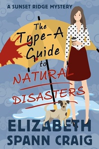 Enlarge image Cover: The Type-A Guide to Natural Disasters (A Sunset Ridge Cozy Mystery, #3) - Elizabeth Spann Craig