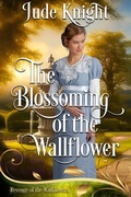 Cover: The Blossoming of the Wallflower - Jude Knight