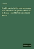 Cover: Geschichte der Entdeckungsreisen und Schifffahrten zur Magellan-Stra&szlig;e und zu den ihr benachbarten L&auml;ndern und Meeren - Antigonos Verlag
