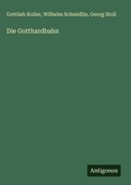 Cover: Die Gotthardbahn - Antigonos Verlag