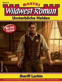 Abbildung von: Wildwest-Roman - Unsterbliche Helden 74 - Bastei Lübbe