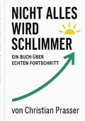 Cover: Nicht alles wird schlimmer - BoD - Books on Demand