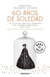 Abbildung von: 60 anos de soledad / Sixty Years of Solitude: The Life of Empress Charlotte of Mexico - Penguin Random House Grupo Editorial